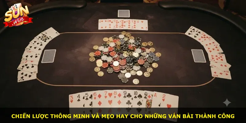 Chiến lược thông minh và mẹo hay cho những ván bài thành công