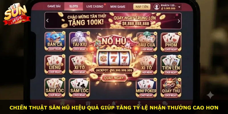 Chiến thuật săn hũ hiệu quả giúp tăng tỷ lệ nhận thưởng cao hơn