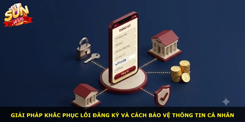 Giải pháp khắc phục lỗi đăng ký và cách bảo vệ thông tin cá nhân