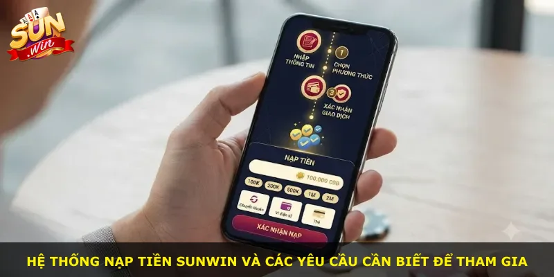 Hệ thống nạp tiền Sunwin và các yêu cầu cần biết để tham gia