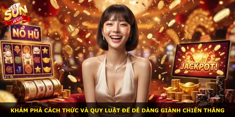 Khám phá cách thức và quy luật để dễ dàng giành chiến thắng