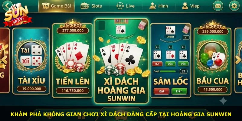 Khám phá không gian chơi Xì Dách đẳng cấp tại Hoàng Gia Sunwin