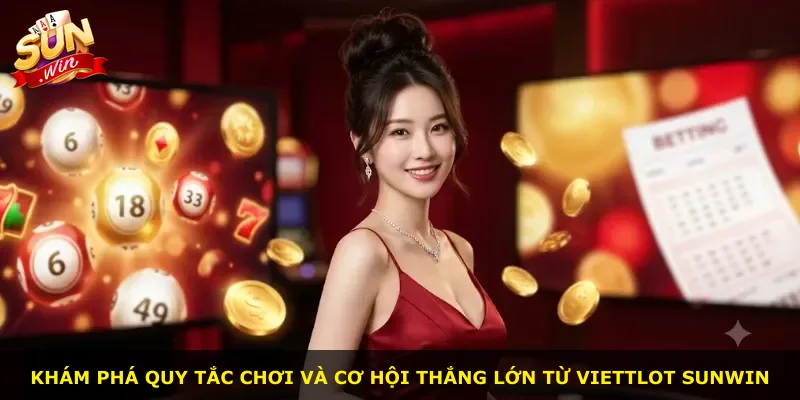 Khám phá quy tắc chơi và cơ hội thắng lớn từ Viettlot Sunwin