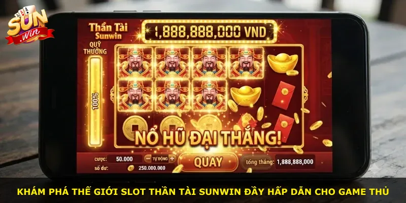 Khám phá thế giới slot Thần Tài Sunwin đầy hấp dẫn cho game thủ