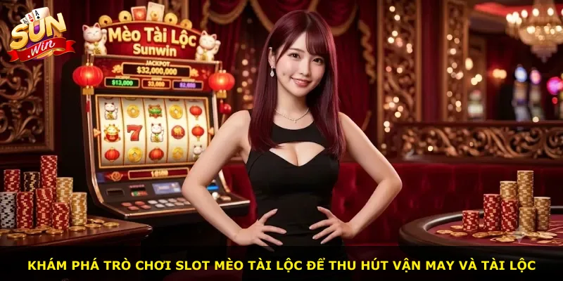 Khám phá trò chơi slot Mèo Tài Lộc để thu hút vận may và tài lộc