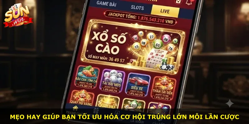 Mẹo hay giúp bạn tối ưu hóa cơ hội trúng lớn mỗi lần cược