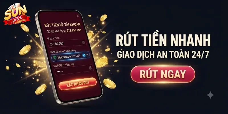 Rút Tiền Sunwin Nhanh Chóng, An Toàn Và Dễ Dàng Cho Mọi Người Chơi