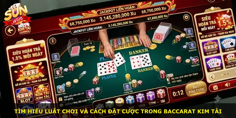 Tìm hiểu luật chơi và cách đặt cược trong Baccarat Kim Tài